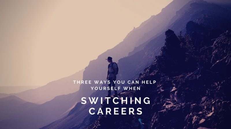 Three Ways You Can Help Yourself When Switching Careers